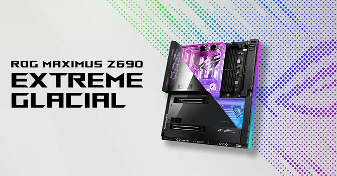 Đánh giá nhanh ROG Maximus Z690 Extreme Glacial - Mainboard đầu bảng của ASUS