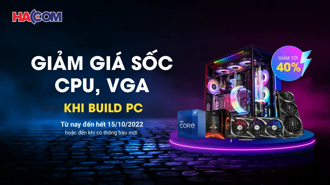 Khuyến mại lớn Giảm giá sốc CPU, VGA khi build PC