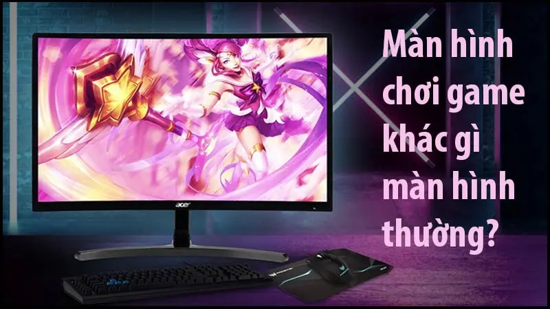 Màn hình chơi game có gì khác so với màn hình thường?