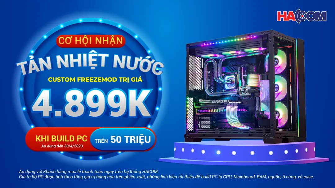 Build PC cùng cơ hội nhận tản nhiệt nước Custom trị giá 4.899.000đ