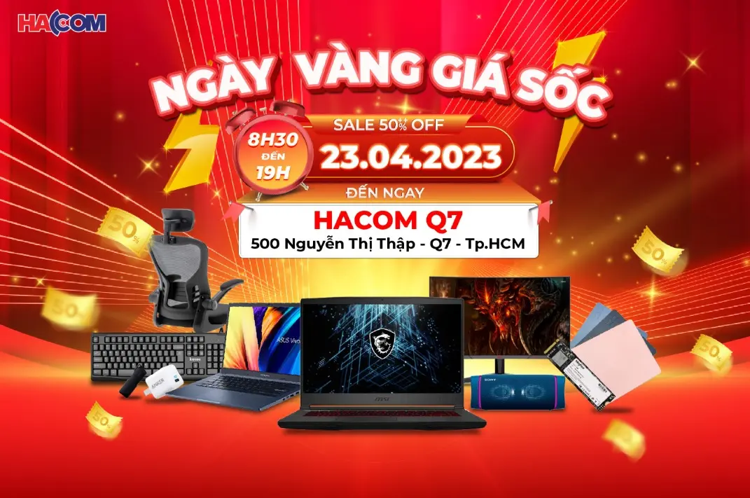 Chương trình Ngày Vàng Giá Shock ngày 23/04/2023 tại chi nhánh HACOM Q.7 - TP Hồ Chí Minh