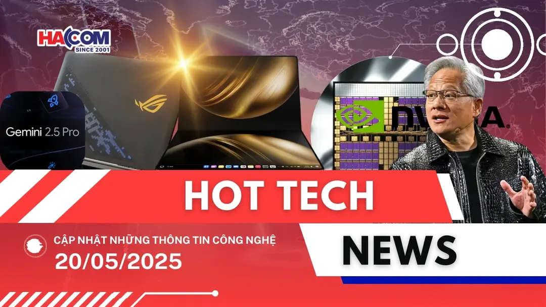 Bản tin công nghệ 20/05/2025