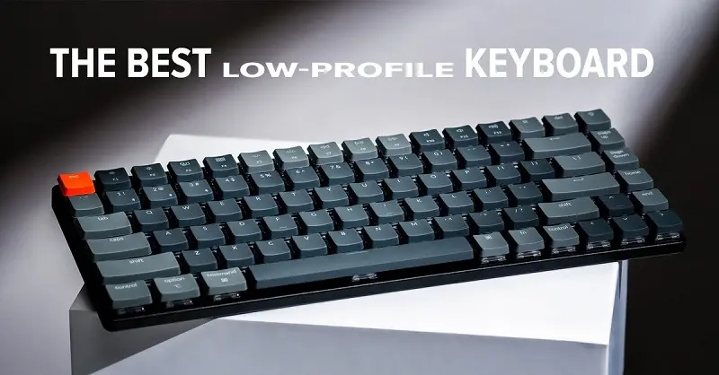 Bàn phím Low Profile - Nâng tầm trải nghiệm gõ phím đỉnh cao