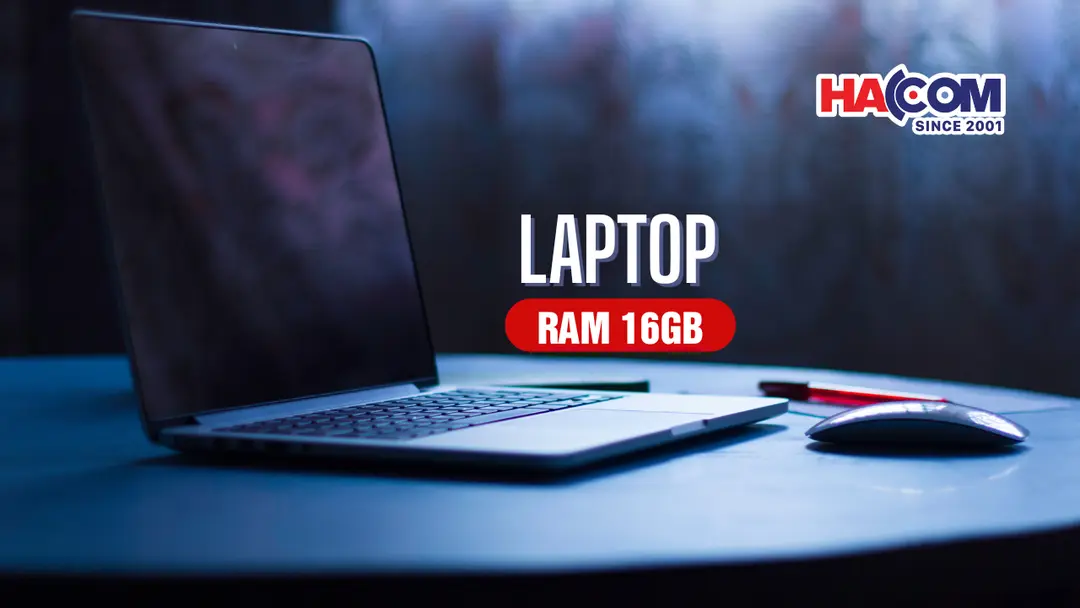 Top 5 Laptop RAM 16GB dưới 15 triệu: Đẹp - Nhẹ - Hiệu suất cao