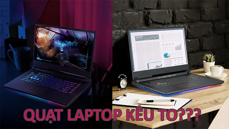 Quạt laptop kêu to - Nguyên nhân và cách khắc phục