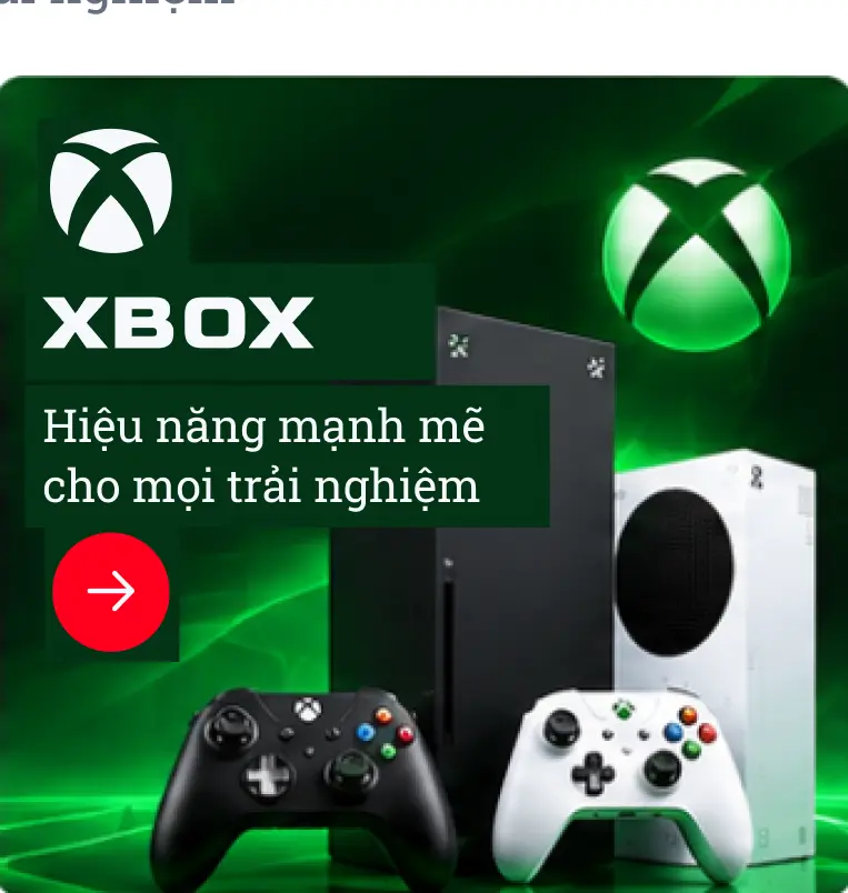 Xbox - Hiệu năng mạnh mẽ cho mọi trải nghiệm