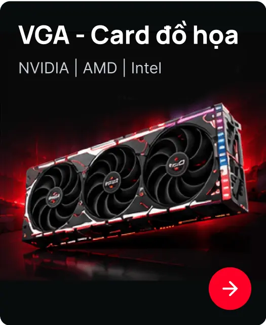 VGA - Card đồ họa - NVIDIA | AMD | Intel