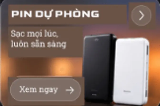 PIN DỰ PHÒNG - Sạc mọi lúc, luôn sẵn sàng